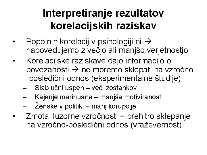 Interpretiranje rezultatov korelacijskih raziskav • • Popolnih korelacij v psihologiji ni napovedujemo z večjo