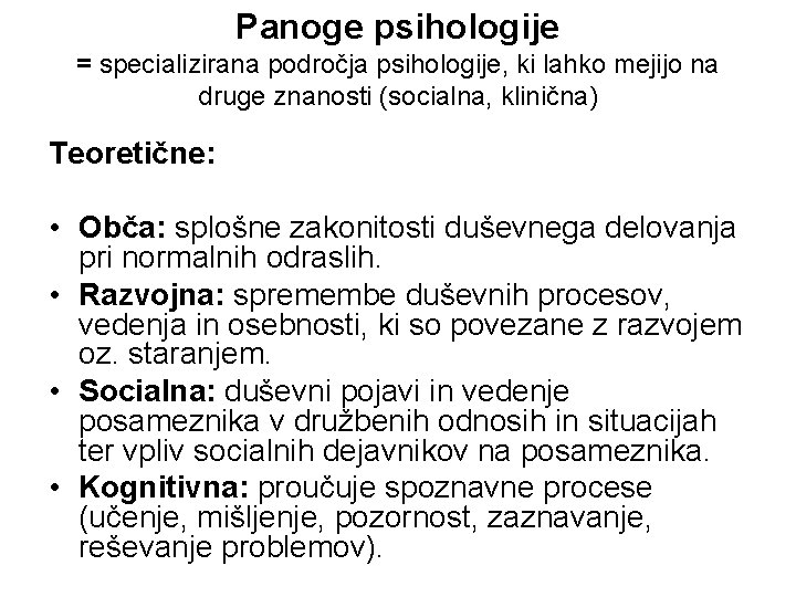 Panoge psihologije = specializirana področja psihologije, ki lahko mejijo na druge znanosti (socialna, klinična)