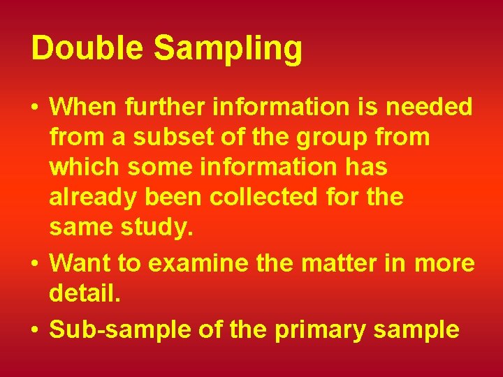 Double Sampling • When further information is needed from a subset of the group