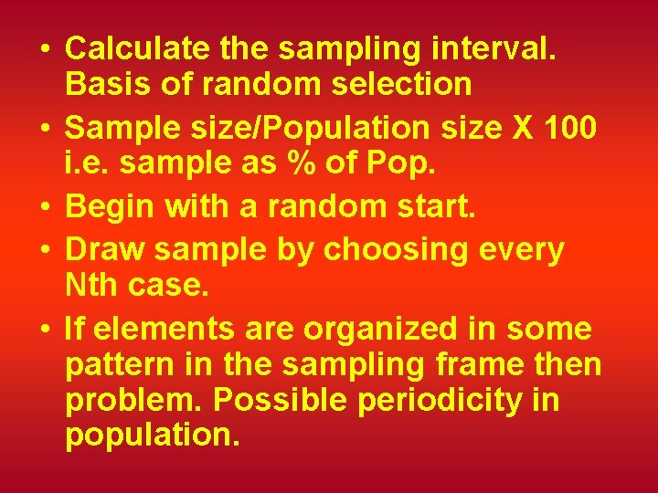 • Calculate the sampling interval. Basis of random selection • Sample size/Population size
