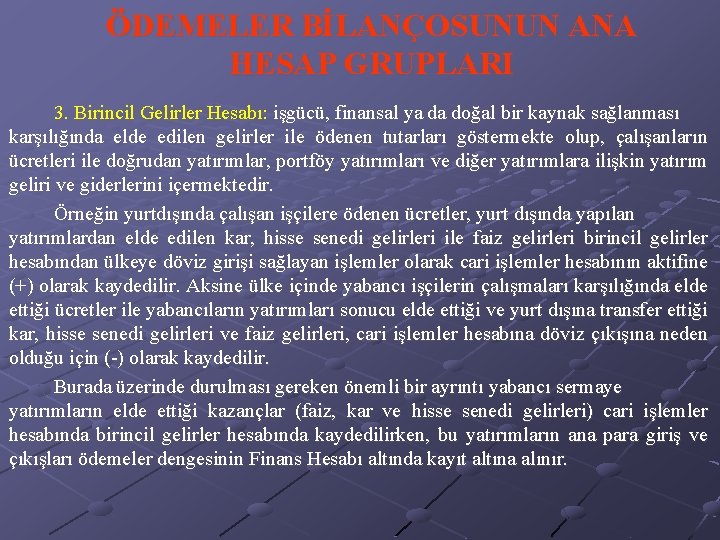 ÖDEMELER BİLANÇOSUNUN ANA HESAP GRUPLARI 3. Birincil Gelirler Hesabı: işgücü, finansal ya da doğal