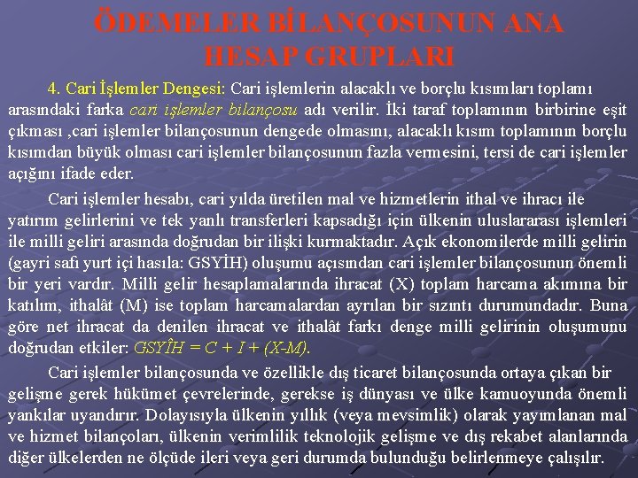 ÖDEMELER BİLANÇOSUNUN ANA HESAP GRUPLARI 4. Cari İşlemler Dengesi: Cari işlemlerin alacaklı ve borçlu