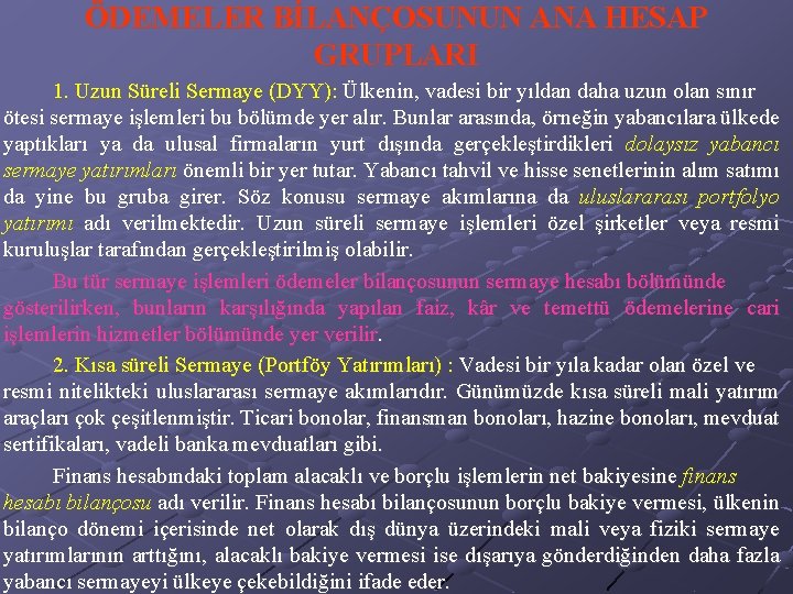 ÖDEMELER BİLANÇOSUNUN ANA HESAP GRUPLARI 1. Uzun Süreli Sermaye (DYY): Ülkenin, vadesi bir yıldan