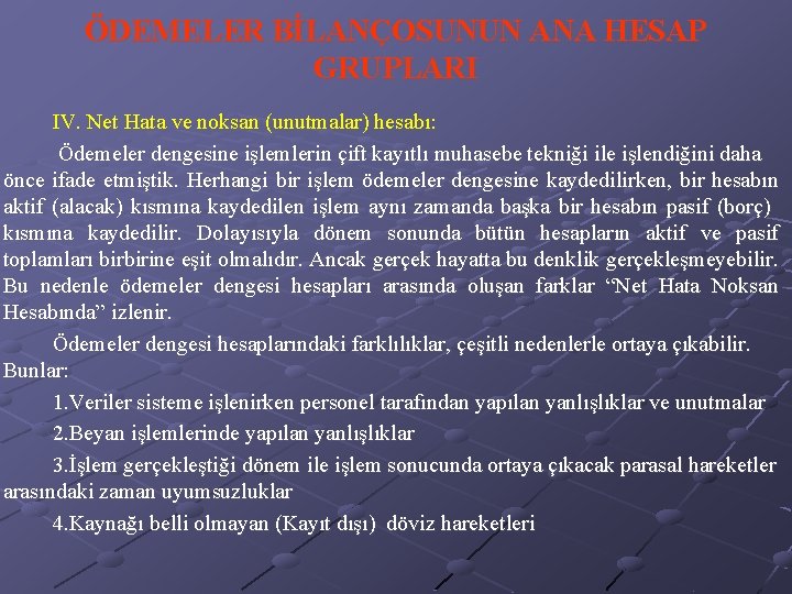 ÖDEMELER BİLANÇOSUNUN ANA HESAP GRUPLARI IV. Net Hata ve noksan (unutmalar) hesabı: Ödemeler dengesine