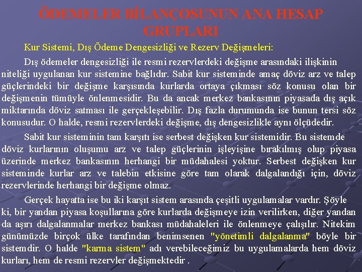 ÖDEMELER BİLANÇOSUNUN ANA HESAP GRUPLARI Kur Sistemi, Dış Ödeme Dengesizliği ve Rezerv Değişmeleri: Dış