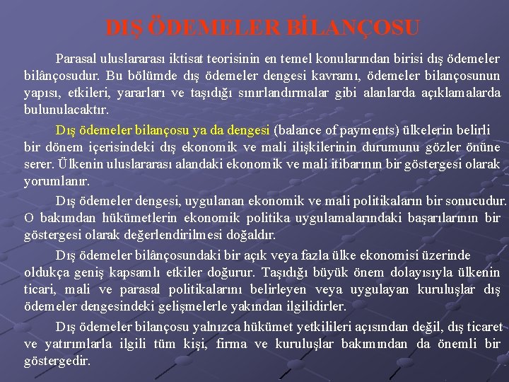 DIŞ ÖDEMELER BİLANÇOSU Parasal uluslararası iktisat teorisinin en temel konularından birisi dış ödemeler bilânçosudur.