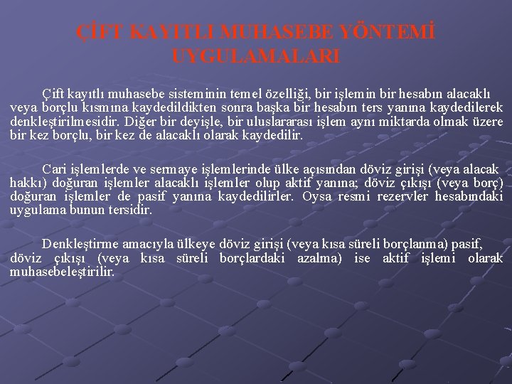 ÇİFT KAYITLI MUHASEBE YÖNTEMİ UYGULAMALARI Çift kayıtlı muhasebe sisteminin temel özelliği, bir işlemin bir