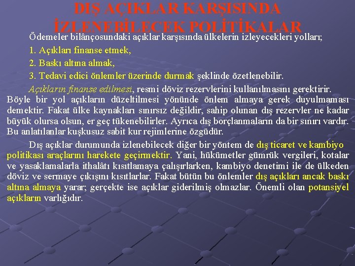 DIŞ AÇIKLAR KARŞISINDA İZLENEBİLECEK POLİTİKALAR Ödemeler bilânçosundaki açıklar karşısında ülkelerin izleyecekleri yolları; 1. Açıkları