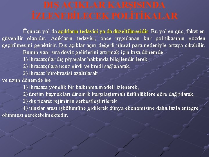 DIŞ AÇIKLAR KARŞISINDA İZLENEBİLECEK POLİTİKALAR Üçüncü yol da açıkların tedavisi ya da düzeltilmesidir. Bu