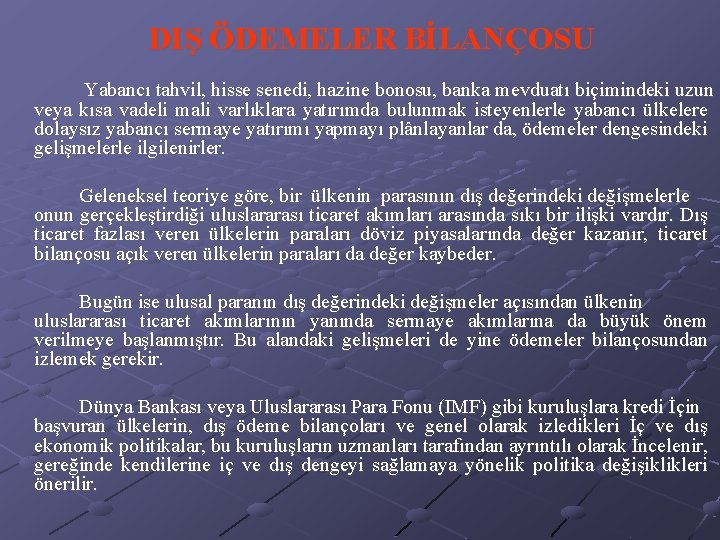 DIŞ ÖDEMELER BİLANÇOSU Yabancı tahvil, hisse senedi, hazine bonosu, banka mevduatı biçimindeki uzun veya