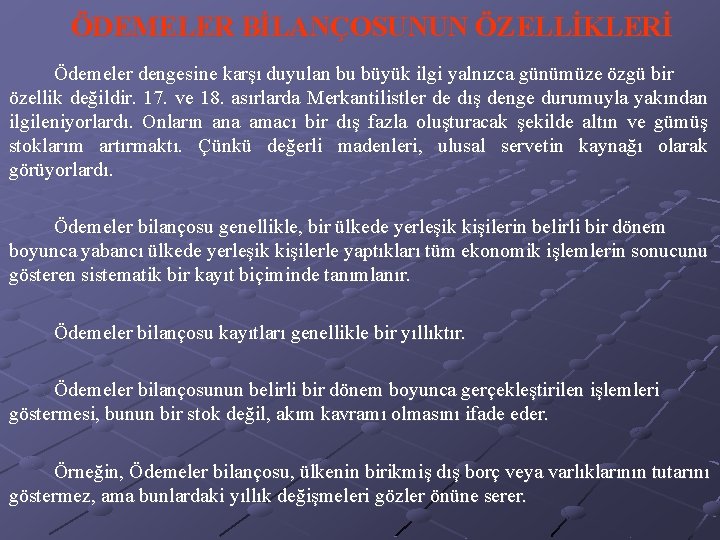 ÖDEMELER BİLANÇOSUNUN ÖZELLİKLERİ Ödemeler dengesine karşı duyulan bu büyük ilgi yalnızca günümüze özgü bir