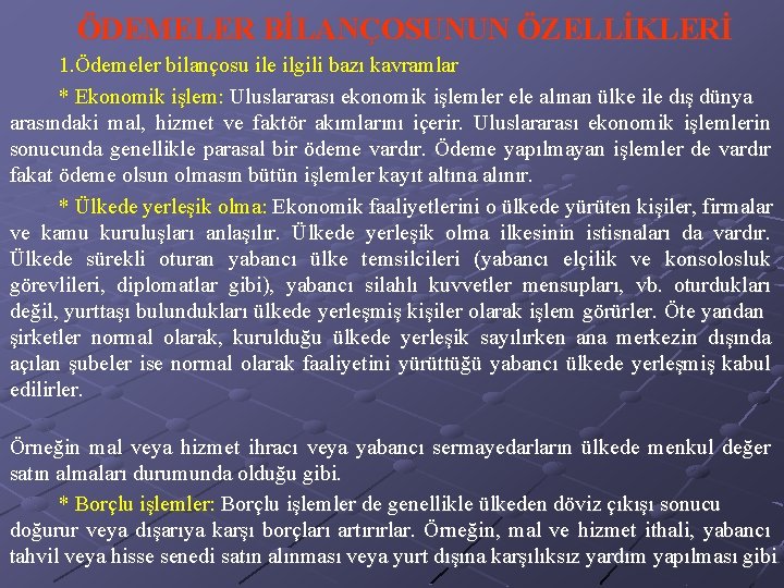 ÖDEMELER BİLANÇOSUNUN ÖZELLİKLERİ 1. Ödemeler bilançosu ile ilgili bazı kavramlar * Ekonomik işlem: Uluslararası