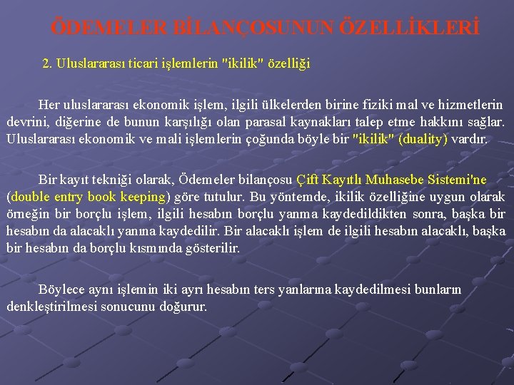 ÖDEMELER BİLANÇOSUNUN ÖZELLİKLERİ 2. Uluslararası ticari işlemlerin "ikilik" özelliği Her uluslararası ekonomik işlem, ilgili