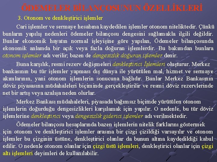 ÖDEMELER BİLANÇOSUNUN ÖZELLİKLERİ 3. Otonom ve denkleştirici işlemler Cari işlemler ve sermaye hesabına kaydedilen