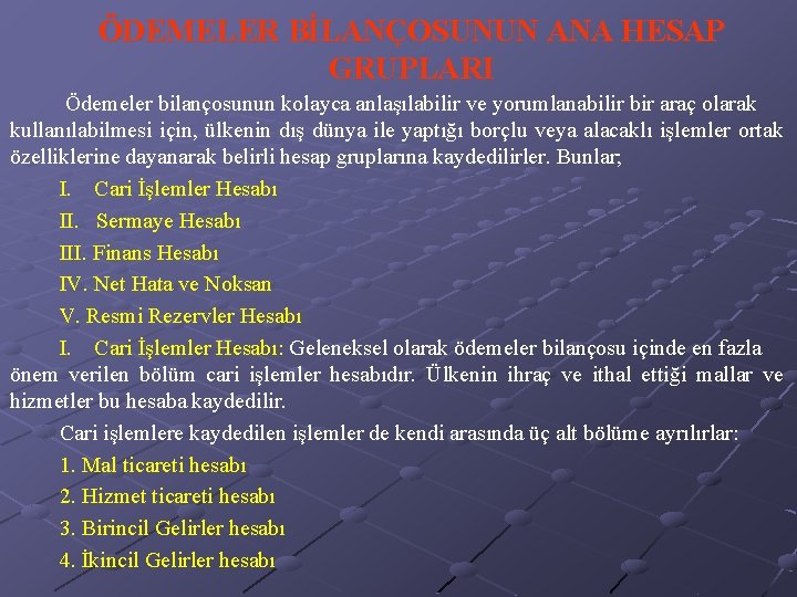 ÖDEMELER BİLANÇOSUNUN ANA HESAP GRUPLARI Ödemeler bilançosunun kolayca anlaşılabilir ve yorumlanabilir bir araç olarak