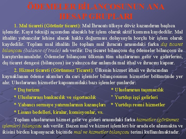 ÖDEMELER BİLANÇOSUNUN ANA HESAP GRUPLARI 1. Mal ticareti (Görünür ticaret): Mal İhracatı ülkeye döviz