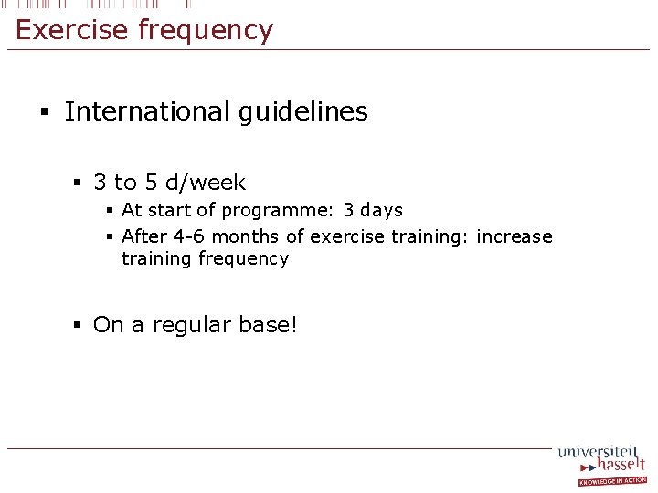 Exercise frequency § International guidelines § 3 to 5 d/week § At start of