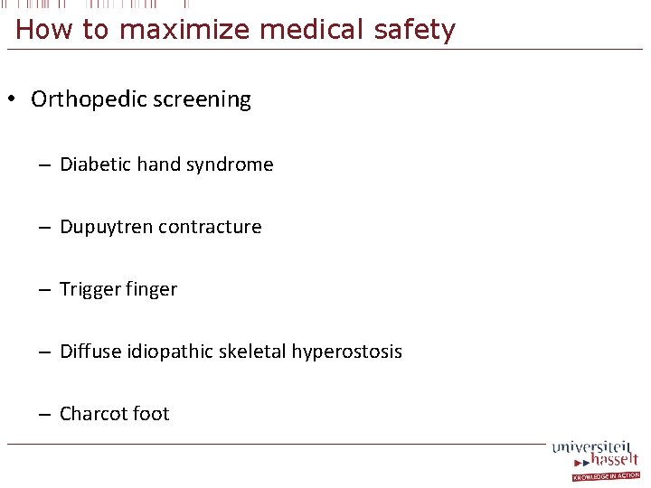 How to maximize medical safety • Orthopedic screening – Diabetic hand syndrome – Dupuytren