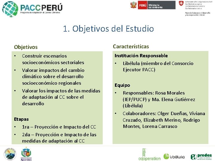 1. Objetivos del Estudio Objetivos • • • Construir escenarios socioeconómicos sectoriales Valorar impactos