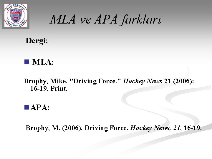 MLA ve APA farkları Dergi: MLA: Brophy, Mike. "Driving Force. " Hockey News 21