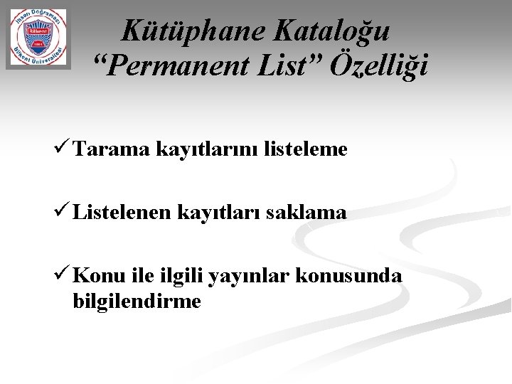 Kütüphane Kataloğu “Permanent List” Özelliği ü Tarama kayıtlarını listeleme ü Listelenen kayıtları saklama ü