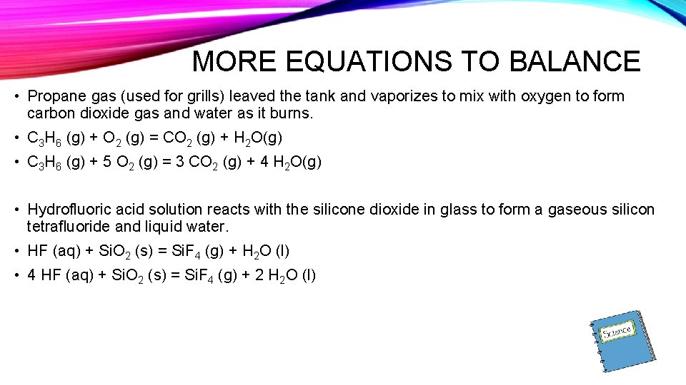 MORE EQUATIONS TO BALANCE • Propane gas (used for grills) leaved the tank and