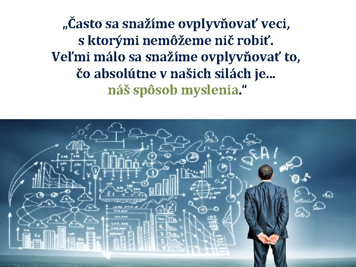 „Často sa snažíme ovplyvňovať veci, s ktorými nemôžeme nič robiť. Veľmi málo sa snažíme