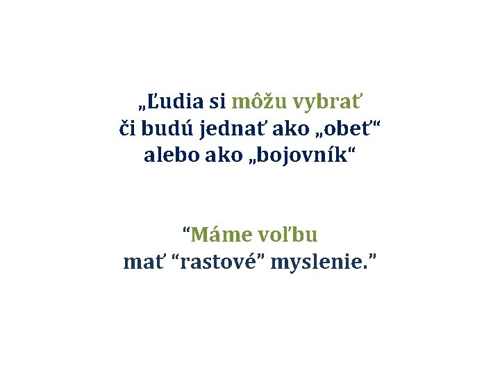 „Ľudia si môžu vybrať či budú jednať ako „obeť“ alebo ako „bojovník“ “Máme voľbu