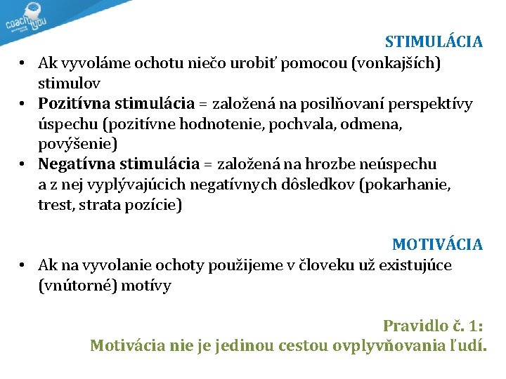  STIMULÁCIA • Ak vyvoláme ochotu niečo urobiť pomocou (vonkajších) stimulov • Pozitívna stimulácia