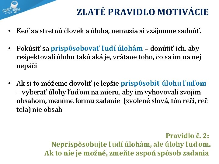  ZLATÉ PRAVIDLO MOTIVÁCIE • Keď sa stretnú človek a úloha, nemusia si vzájomne