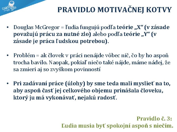  PRAVIDLO MOTIVAČNEJ KOTVY • Douglas Mc. Gregor = ľudia fungujú podľa teórie „X“