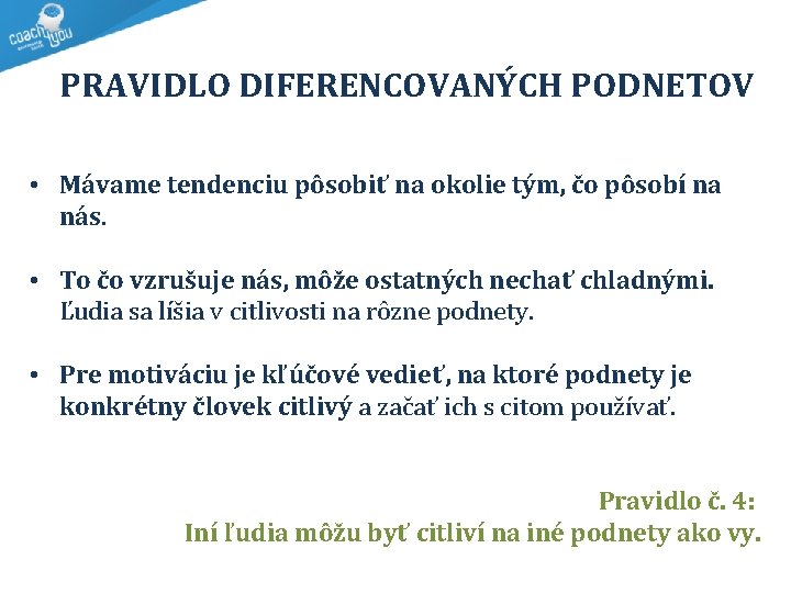  PRAVIDLO DIFERENCOVANÝCH PODNETOV • Mávame tendenciu pôsobiť na okolie tým, čo pôsobí na