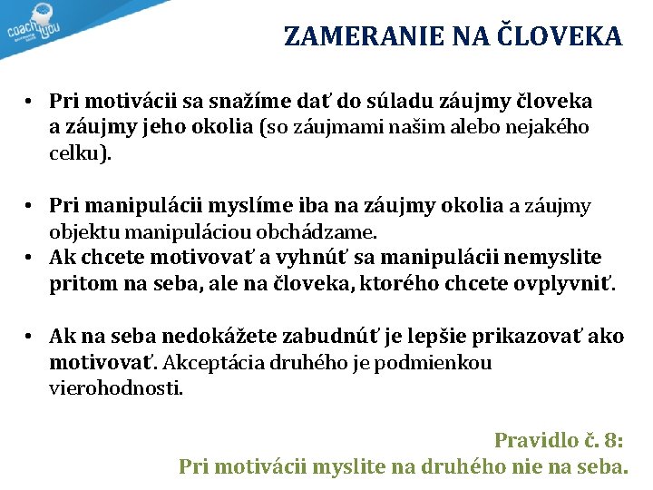  ZAMERANIE NA ČLOVEKA • Pri motivácii sa snažíme dať do súladu záujmy človeka