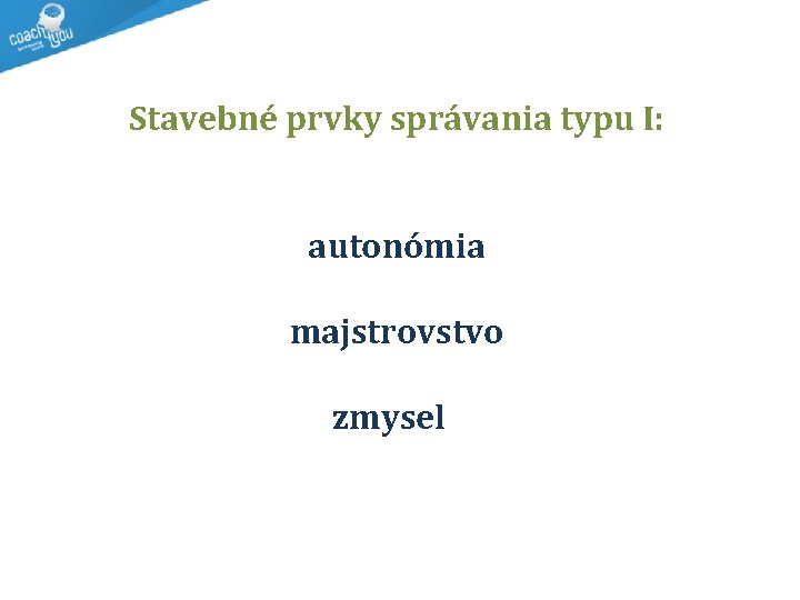 Stavebné prvky správania typu I: autonómia majstrovstvo zmysel 