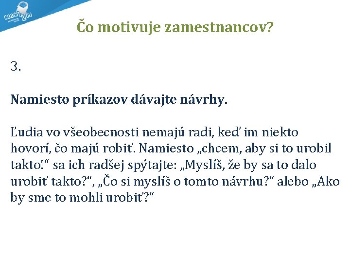 Čo motivuje zamestnancov? 3. Namiesto príkazov dávajte návrhy. Ľudia vo všeobecnosti nemajú radi, keď