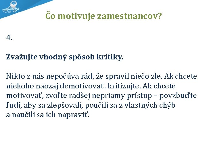 Čo motivuje zamestnancov? 4. Zvažujte vhodný spôsob kritiky. Nikto z nás nepočúva rád, že