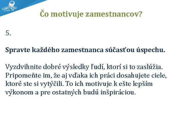 Čo motivuje zamestnancov? 5. Spravte každého zamestnanca súčasťou úspechu. Vyzdvihnite dobré výsledky ľudí, ktorí