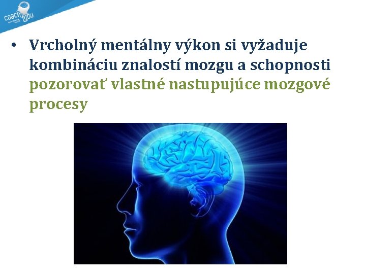  • Vrcholný mentálny výkon si vyžaduje kombináciu znalostí mozgu a schopnosti pozorovať vlastné