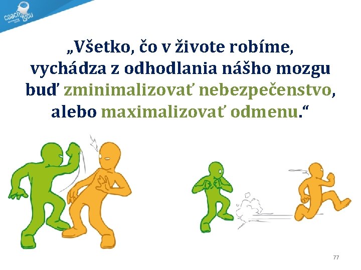 „Všetko, čo v živote robíme, vychádza z odhodlania nášho mozgu buď zminimalizovať nebezpečenstvo, alebo