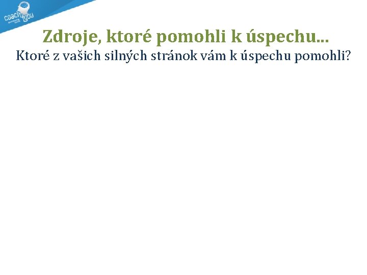 Zdroje, ktoré pomohli k úspechu. . . Ktoré z vašich silných stránok vám k