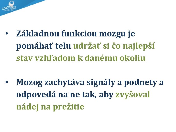  • Základnou funkciou mozgu je pomáhať telu udržať si čo najlepší stav vzhľadom