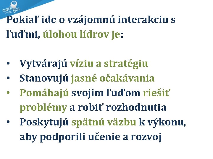 Pokiaľ ide o vzájomnú interakciu s ľuďmi, úlohou lídrov je: • Vytvárajú víziu a