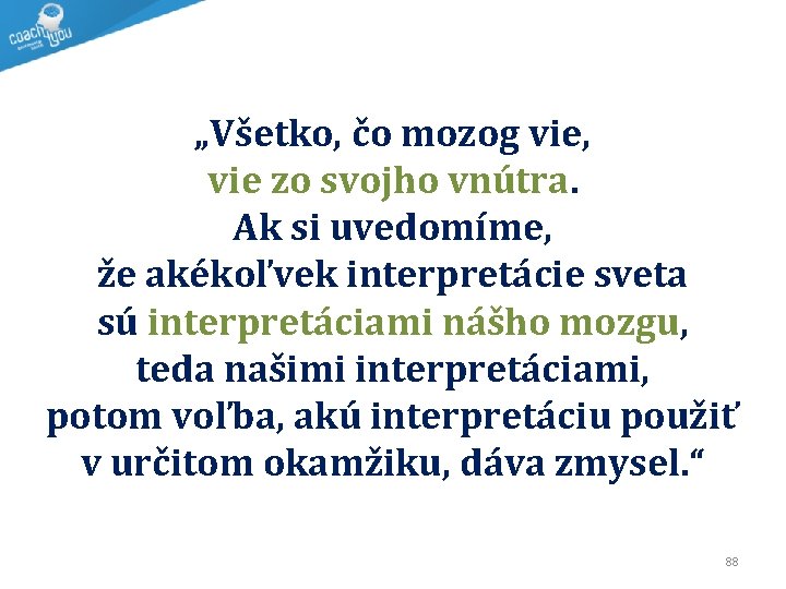 „Všetko, čo mozog vie, vie zo svojho vnútra. Ak si uvedomíme, že akékoľvek interpretácie