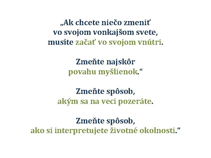 „Ak chcete niečo zmeniť vo svojom vonkajšom svete, musíte začať vo svojom vnútri. Zmeňte