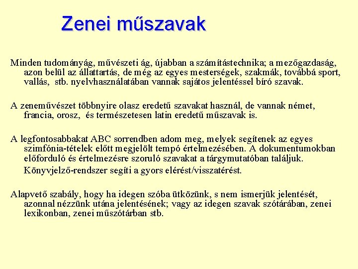 Zenei műszavak Minden tudományág, művészeti ág, újabban a számítástechnika; a mezőgazdaság, azon belül az