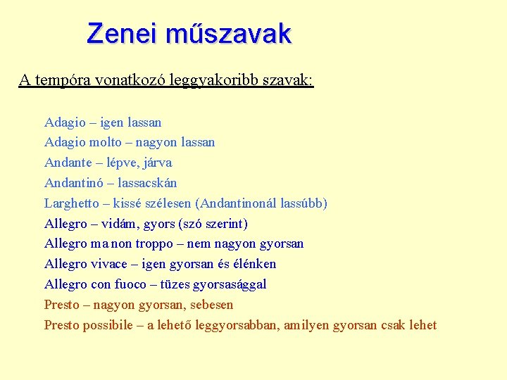 Zenei műszavak A tempóra vonatkozó leggyakoribb szavak: Adagio – igen lassan Adagio molto –