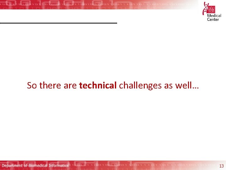 So there are technical challenges as well… 13 