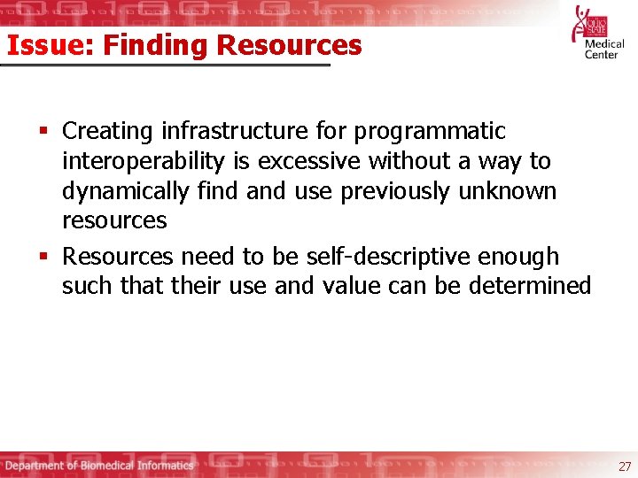 Issue: Finding Resources § Creating infrastructure for programmatic interoperability is excessive without a way