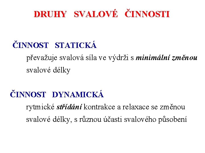 DRUHY SVALOVÉ ČINNOSTI ČINNOST STATICKÁ převažuje svalová síla ve výdrži s minimální změnou svalové