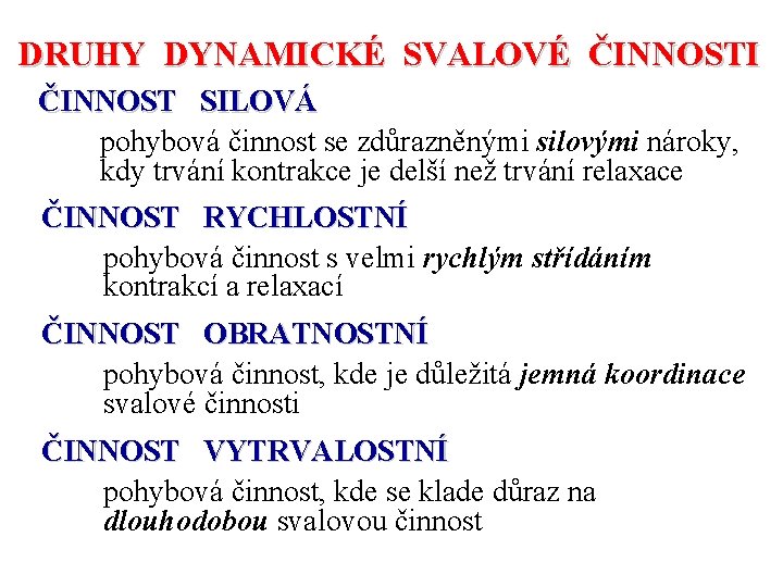 DRUHY DYNAMICKÉ SVALOVÉ ČINNOSTI ČINNOST SILOVÁ pohybová činnost se zdůrazněnými silovými nároky, kdy trvání